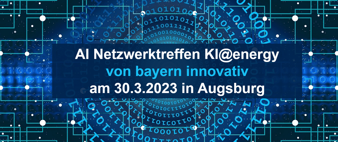AI Netzwerktreffen KI@energy am 30.3.2023 in Augsburg von bayerninnovativ