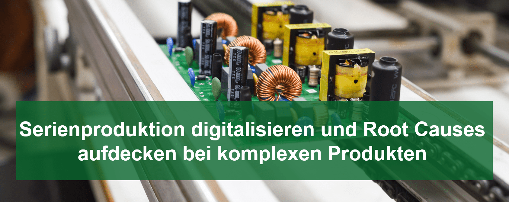 Serienproduktion digitalisieren und Root Causes aufdecken bei komplexen Produkten - Webinar