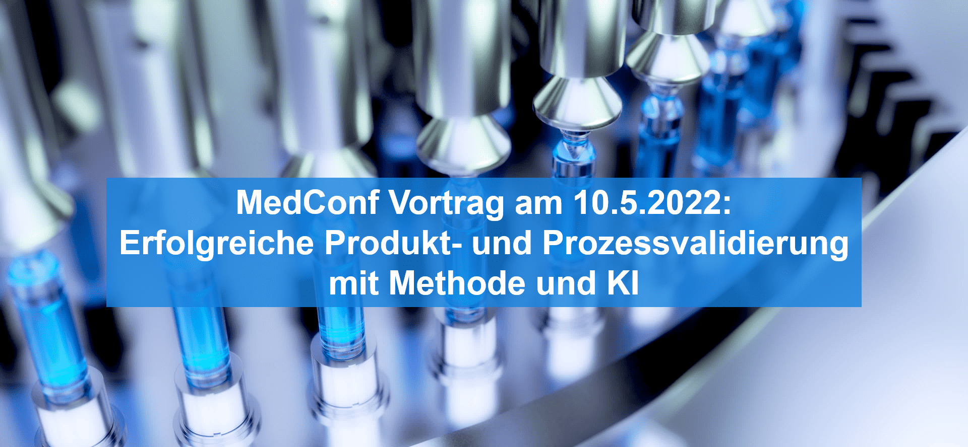 MedConf Vortrag am 10.5.2022: Erfolgreiche Produkt- und Prozessvalidierung mit Methode und KI