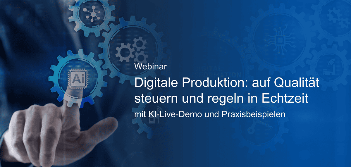 Webinar: Digitale Produktion: steuern und regeln auf Qualität in Echtzeit mit Engineering-KI
